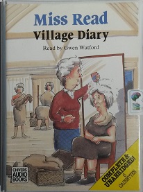 Village Diary written by Mrs Dora Saint as Miss Read performed by Gwen Watford on Cassette (Unabridged)