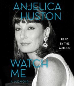 Watch Me written by Anjelica Huston performed by Anjelica Huston on CD (Unabridged)