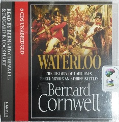 Waterloo written by Bernard Cornwell performed by Bernard Cornwell and Dugald B. Lockhart on CD (Unabridged)