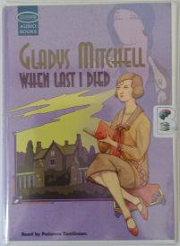 When Last I Died written by Gladys Mitchell performed by Patience Tomlinson on Cassette (Unabridged)