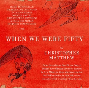 When We Were Fifty written by Christopher Matthew performed by Hugh Bonneville, Charles Collingwood, Patricia Hodge and Martin Jarvis on CD (Abridged)