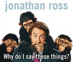 Why do I say these things? written by Jonathan Ross performed by Jonathan Ross on CD (Abridged)