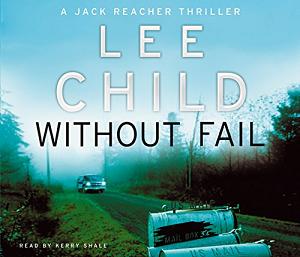 Without Fail written by Lee Child performed by Kerry Shale on CD (Abridged)