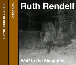 Wolf to the Slaughter written by Ruth Rendell performed by George Baker on CD (Abridged)