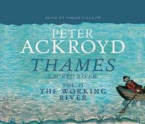 Thames Sacred River Vol 2 The Working River written by Peter Ackroyd performed by Simon Callow on CD (Abridged)