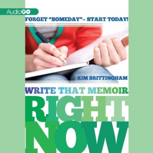 Write that Memoir Right NOW! written by Kim Brittingham performed by Susan Boyce on CD (Unabridged)