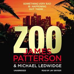 Zoo written by James Patterson and Michael Ledwidge performed by Jay Snyder on CD (Unabridged)